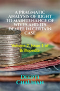 A PRAGMATIC ANALYSIS OF RIGHT TO MAINTENANCE OF WIVES AND ITS DENIEL IN CERTAIN CASE : Volume 2, Issue 1 of Brillopedia