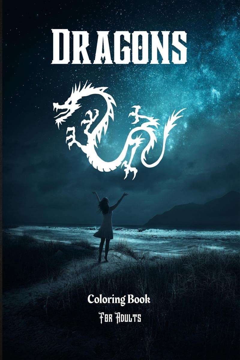 Dragons Coloring Book For Adults: Amazing Fantasy Dragons Pages to Color For Stress Relief & Relaxations!