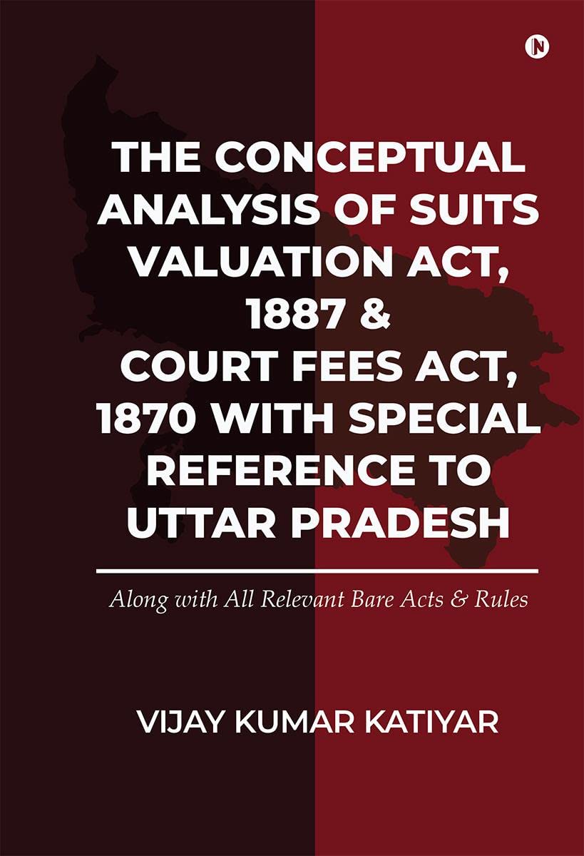 The Conceptual Analysis of Suits Valuation Act, 1887 & Court Fees Act, 1870 with Special Reference to Uttar Pradesh