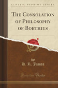 The Consolation Of Philosophy Of Boethius (Classic Reprint)