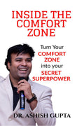 Inside the Comfort Zone: Turn Your Comfort Zone Into Your Secret Super Power