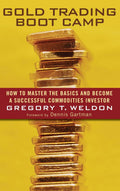 Gold Trading Boot Camp: How to Master the Basics and Become a Successful Commodities Investor