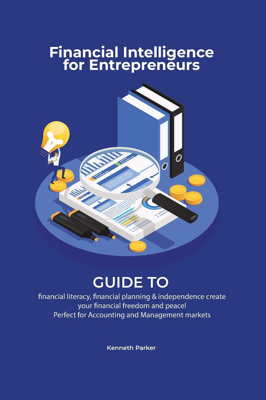 Financial intelligence for entrepreneurs  Guide to financial literacy, financial planning & independence create your financial 