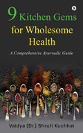 9 Kitchen Gems for Wholesome Health : A Comprehensive Ayurvedic Health Guide
