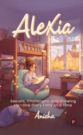 Alexia: Secrets, Challenges, and Growing UpOne Diary Entry at a Time