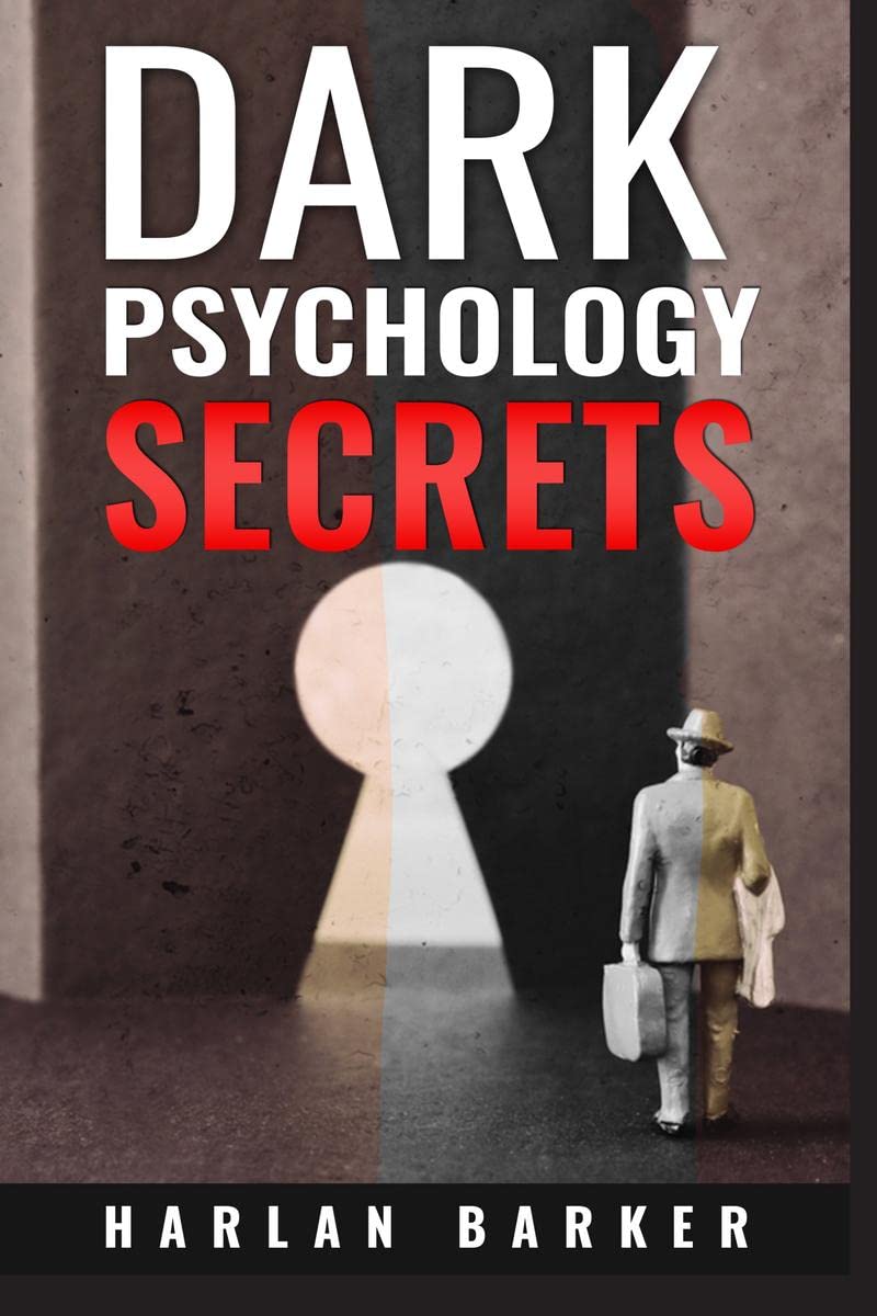 DARK PSYCHOLOGY SECRETS Harlan Barker : Influence People and Mind Control using NLP and Manipulation. How to Control Your Emotio