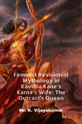 Feminist Revisionist Mythology in Kavitha Kanes Karnas Wife: The Outcasts Queen