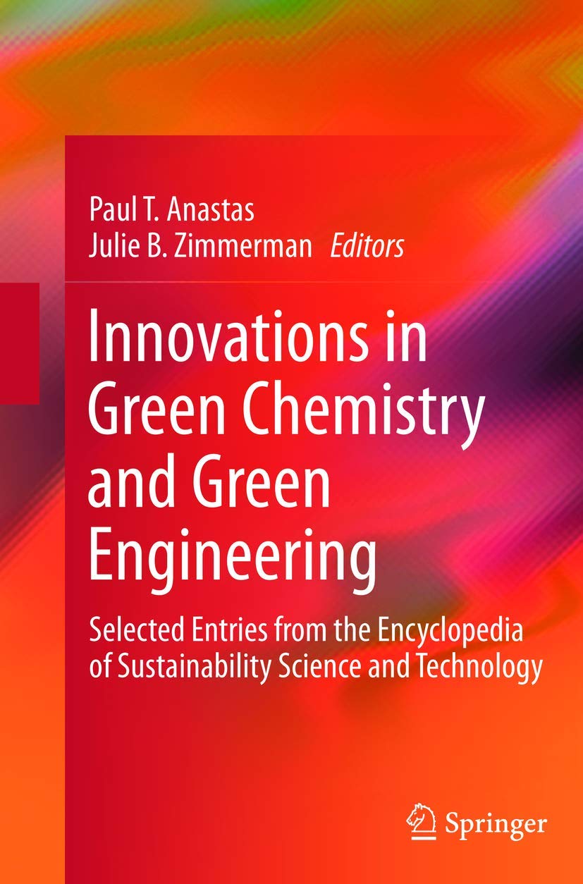 Innovations in Green Chemistry and Green Engineering: Selected Entries from the Encyclopedia of Sustainability Science and Techn