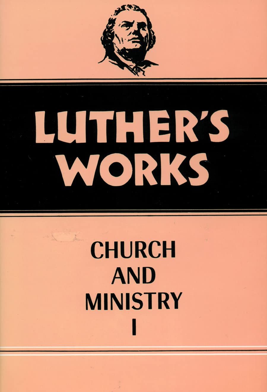 Luthers Works, Volume 39: Church and Ministry I