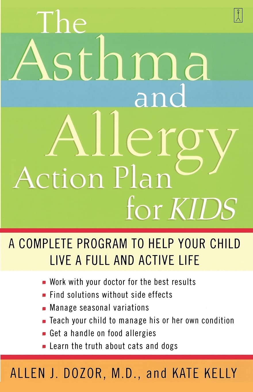 The Asthma and Allergy Action Plan for Kids: A Complete Program to Help Your Child Live a Full and Active Life