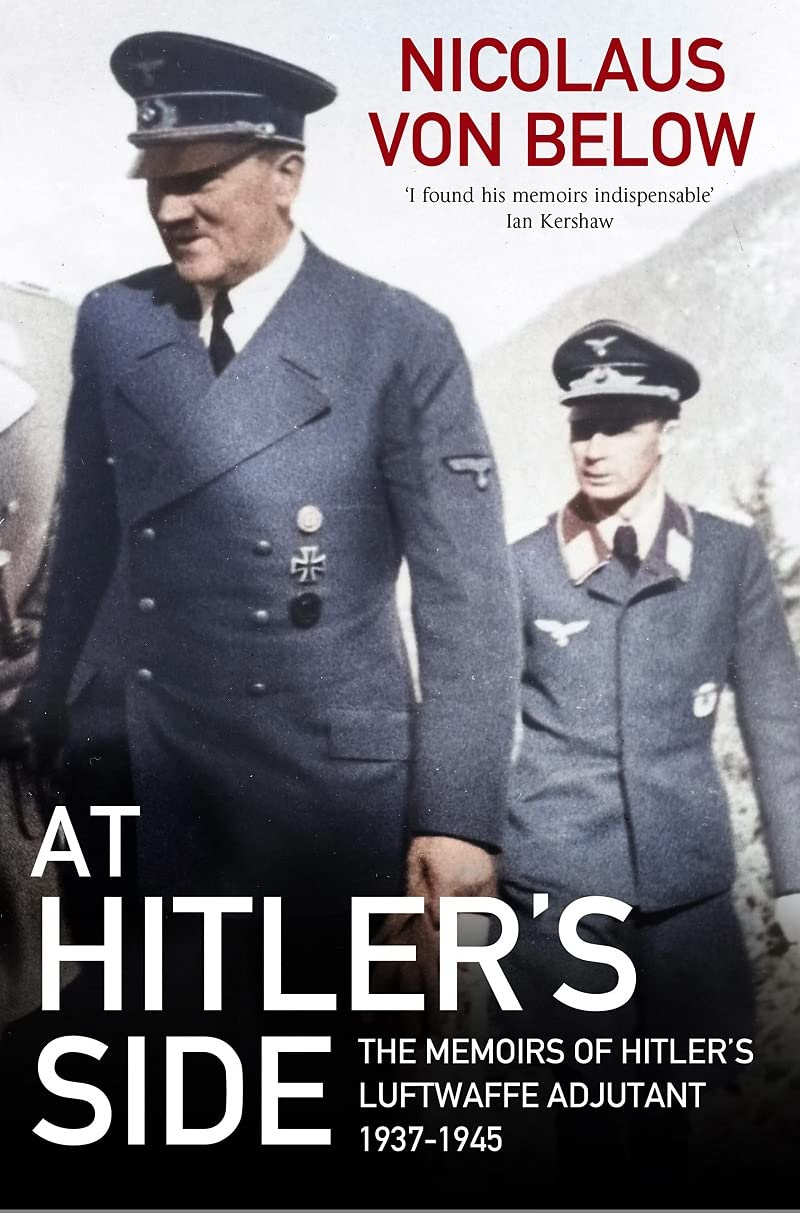 At Hitlers Side: The Memoirs of Hitlers Luftwaffe Adjutant, 19371945