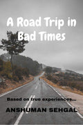 A Road Trip In Bad Times : The Story Of A Road Trip Undertaken By A Family Amidst Covid19
