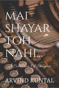 Mai Shayar Toh Nahi : A Collection Of Shayari