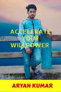 Accelerate Your Will Power : SelfMastery & Determination