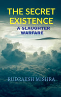 The Secret Existence : A Slaughter Warfare