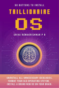 60 BUTTONS TO INSTALL TRILLIONAIRE OS : UNINSTALL ALL UNNECESSARY IDEOLOGIES, FORMAT YOUR OLD OPERATING SYSTEM, INSTALL A BRAND