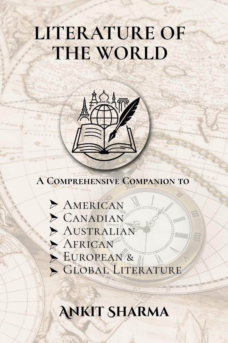 Literature of the World: A Comprehensive Companion to American, Canadian, Australian, African, European and Global Literature