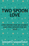 TWO SPOON LOVE: ONE SPOON FOR MY FAMILY AND ONE SPOON FOR MY LOVE