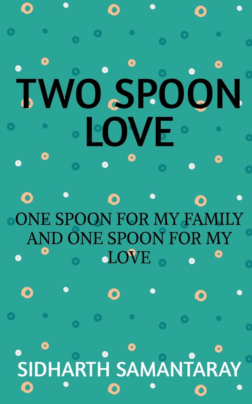 TWO SPOON LOVE: ONE SPOON FOR MY FAMILY AND ONE SPOON FOR MY LOVE