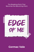 EDGE OF ME :The Breaking Point That Becomes the Becoming Point