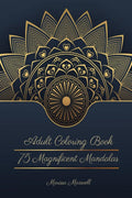 75 Magnificent Mandalas, Adult Coloring Book : An Adult Coloring Book with Beautiful and Relaxing Mandalas for Anxiety and Stres