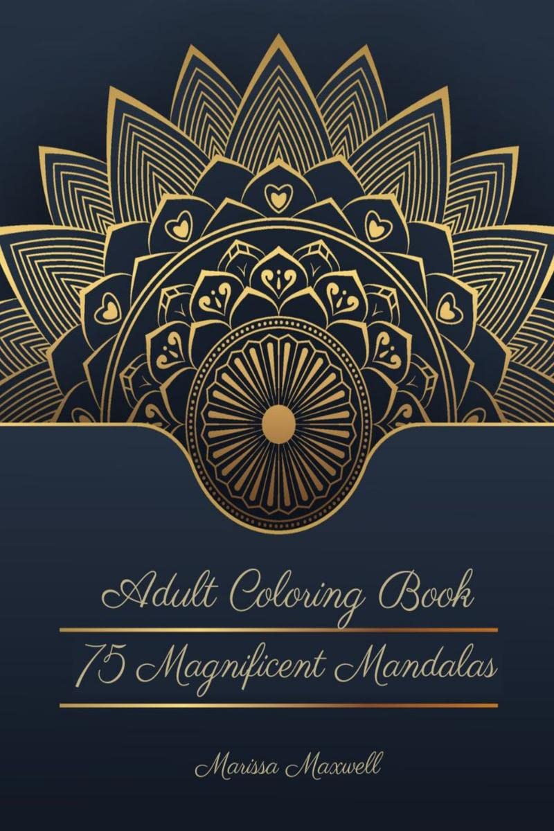 75 Magnificent Mandalas, Adult Coloring Book : An Adult Coloring Book with Beautiful and Relaxing Mandalas for Anxiety and Stres
