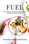 Fuel: Mastering Nutrition in a Busy, Overwhelmed World