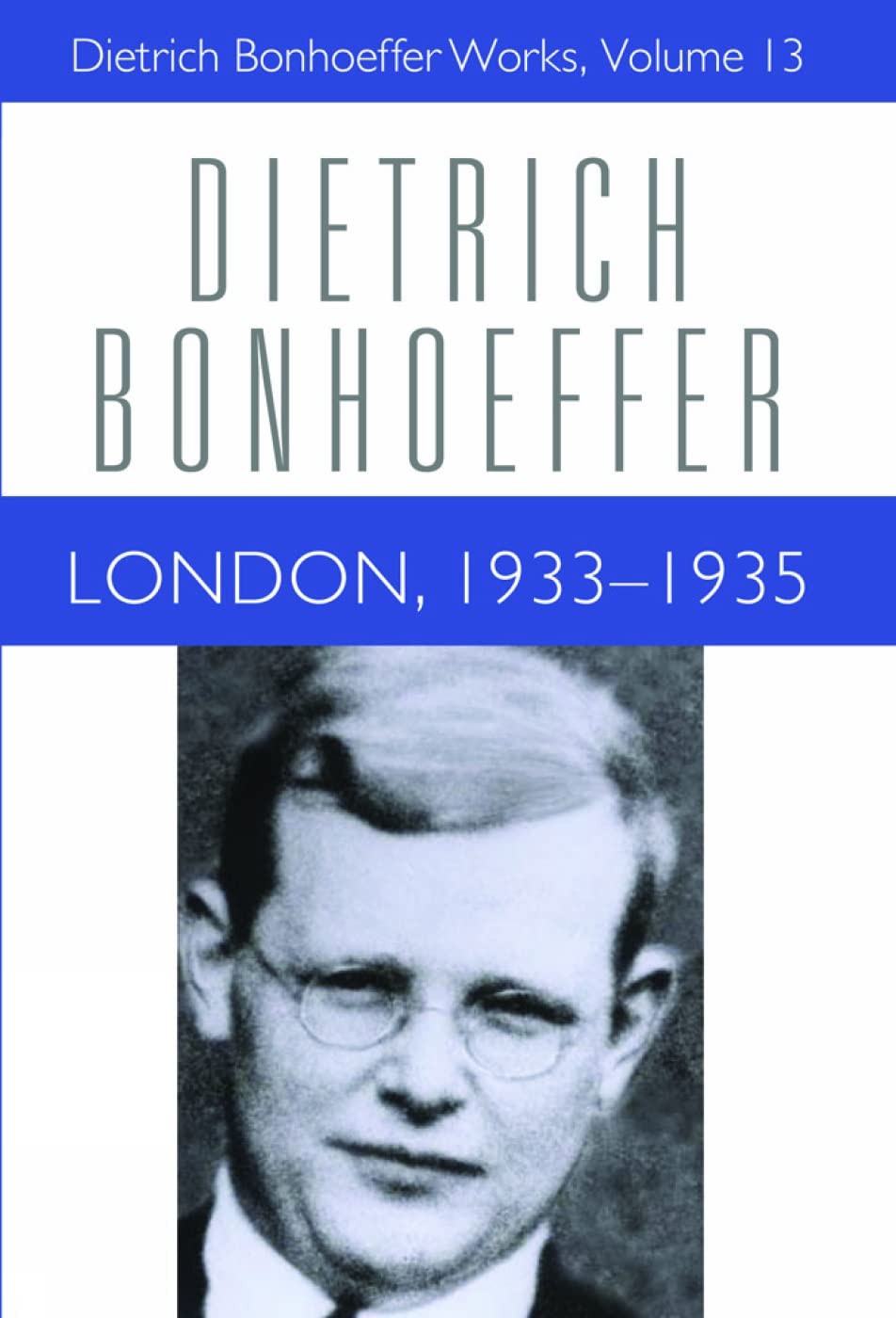 London, 19331935 (Dietrich Bonhoeffer Works, Vol. 13)