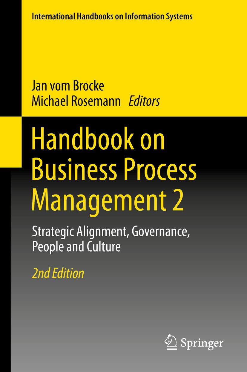 Handbook on Business Process Management 2: Strategic Alignment, Governance, People and Culture (International Handbooks on Infor