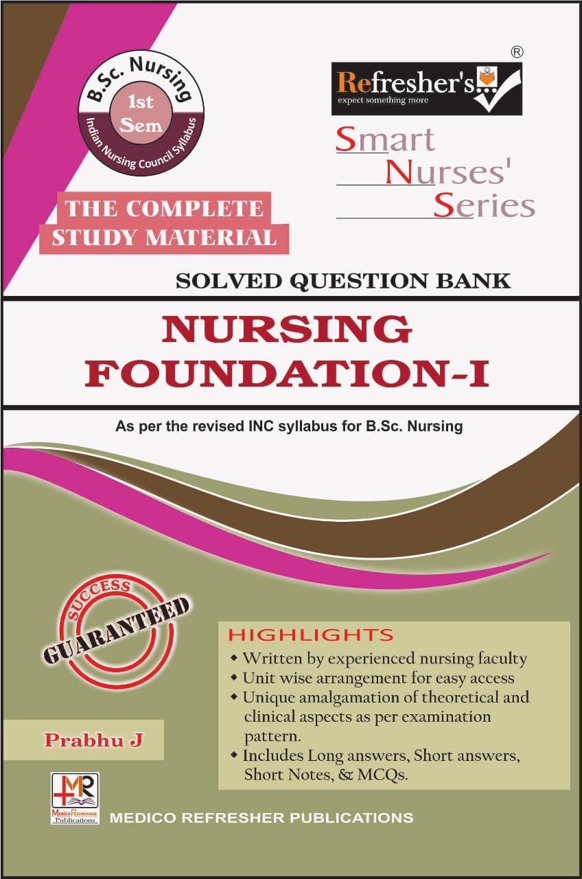 RefresherS Smart Nurses Series Nursing Foundation 1 Solved Question Bank For B.Sc. Nursing 1St Semester, Complete Study M