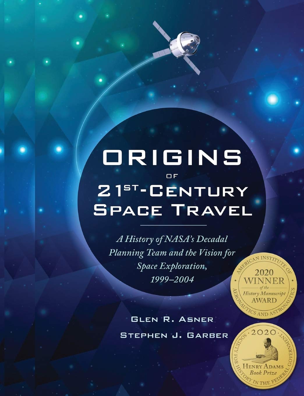 Origins Of 21St Century Space Travel: A History Of NasaS Decadal Planning Team And Vision For Space Exploration, 19992004