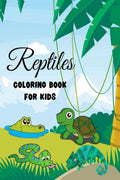 Reptiles Coloring Book for Kids : 30 Cute Reptiles Coloring Pages for Boys and Girls, Ages 412