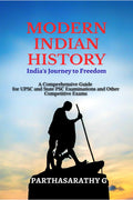 Modern Indian History  Indias Journey to Freedom : A Comprehensive Guide for UPSC and State PSC Examinations and Other Compet