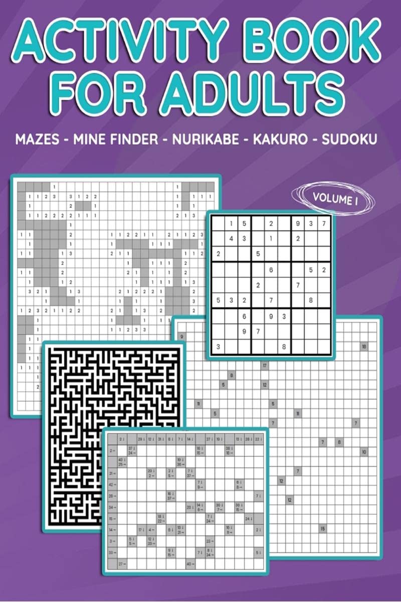 Activity Book For Adults (Vol 1) : Mazes, Mine Finder, Kakuro, Nurikabe, Sudoku, 180 Puzzles To Solve, Great For Adults And Seni
