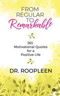 From Regular To Remarkable : 365 Motivational Quotes For A Positive Life