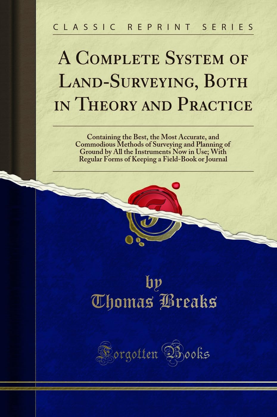 A Complete System of LandSurveying, Both in Theory and Practice: Containing the Best, the Most Accurate, and Commodious Methods