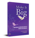 Make It Big: Inspirational and Motivational Stories of Achievers and Influencers