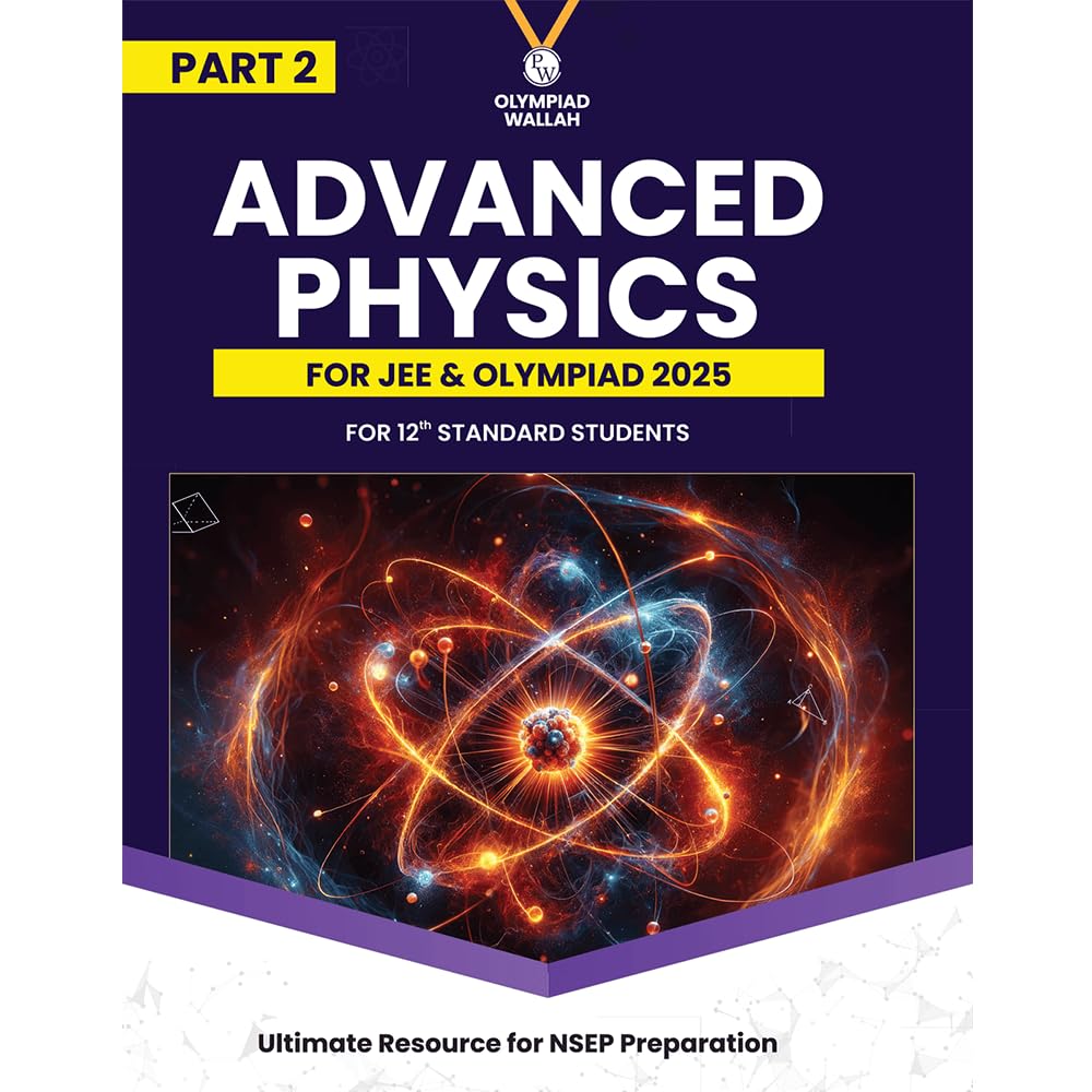 PW Olympiad Wallah NSEP Class 12 Advanced Physics (Part 2) For JEE & Olympiad 2025 | Practice Questions, PYQ, Detailed Solutions