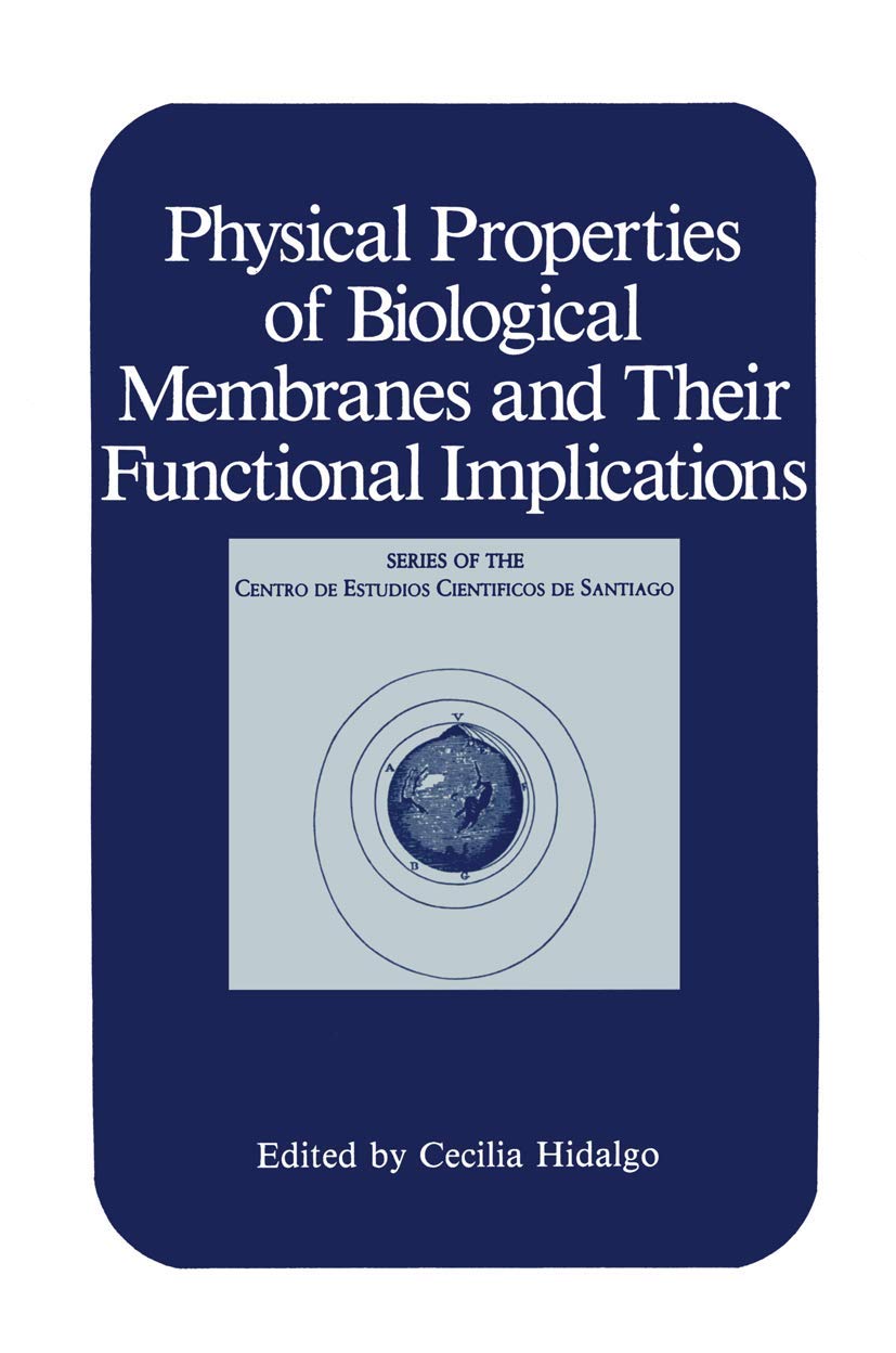 Physical Properties of Biological Membranes and Their Functional Implications (Series of the Centro De Estudios Cientficos)