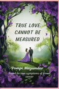 TRUE LOVE CANNOT BE MEASURED: Love Story of a Cancer Survivor