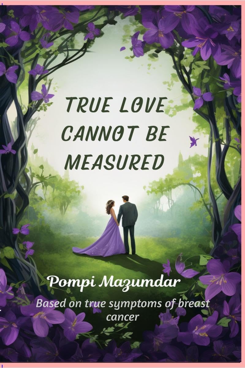 TRUE LOVE CANNOT BE MEASURED: Love Story of a Cancer Survivor