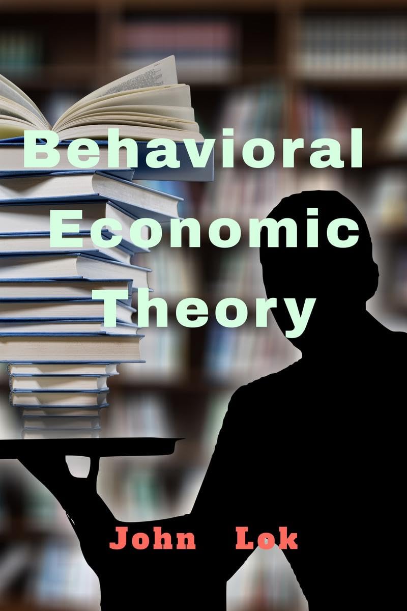 Behavioral Economic Theory John Lok