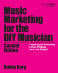 Music Marketing for the DIY Musician: Creating and Executing a Plan of Attack on a Low Budget (Music Pro Guides)
