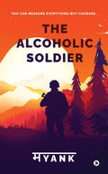 The Alcoholic Soldier : You Can Measure Everything But Courage...