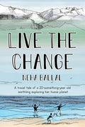 Live the change : A travel tale of a twentysomethingyear old earthling.