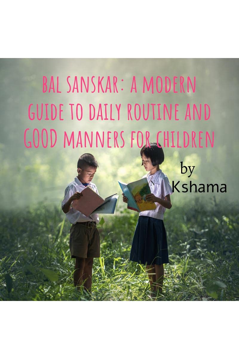 Bal Sanskar: A Modern Guide To Daily Routine And Manners For Children