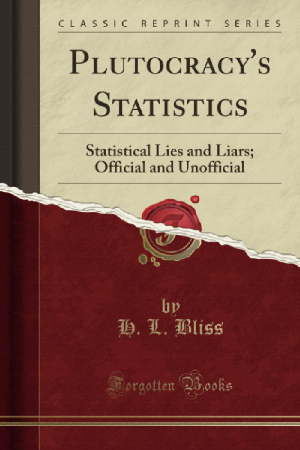 Plutocracys Statistics: Statistical Lies and Liars; Official and Unofficial (Classic Reprint)