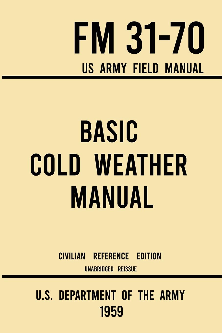 Basic Cold Weather Manual  FM 3170 US Army Field Manual (1959 Civilian Reference Edition): Unabridged Handbook on Classic Ice 