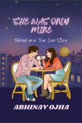 She Was Only Mine: A True Love Story Adapted Into Fiction