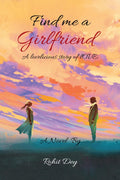 Find Me A Girlfriend : A Lovelicious Story Of Love
